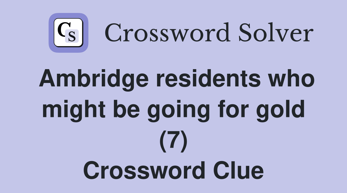 Ambridge residents who might be going for gold (7) Crossword Clue