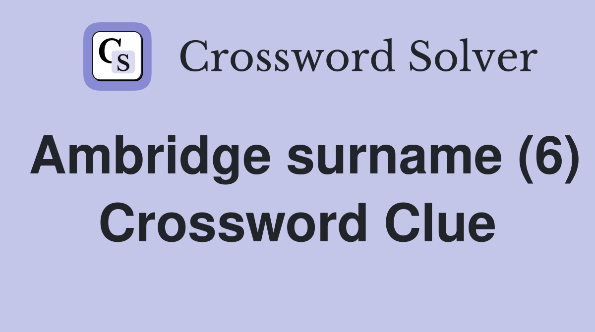 Ambridge surname (6) Crossword Clue