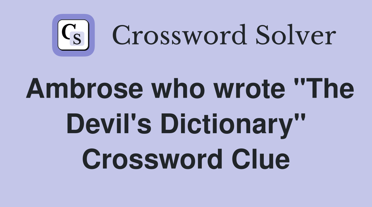 Ambrose who wrote "The Devil's Dictionary" Crossword Clue