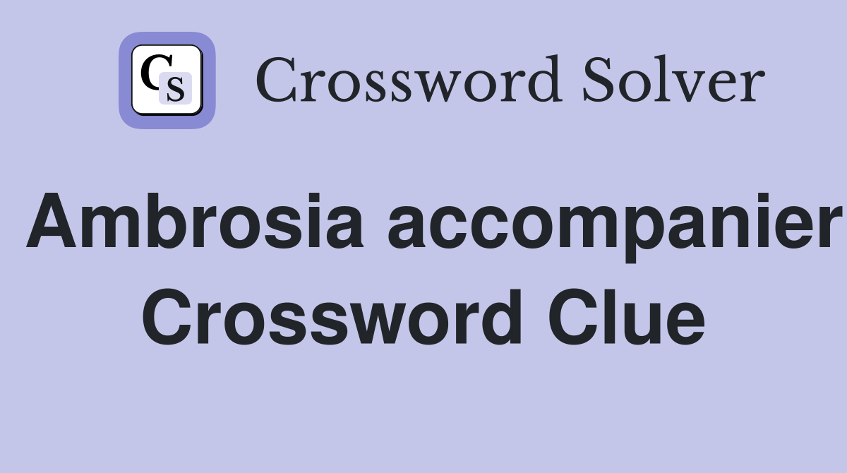 Ambrosia accompanier Crossword Clue
