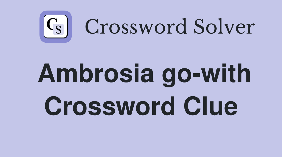 Ambrosia go-with Crossword Clue