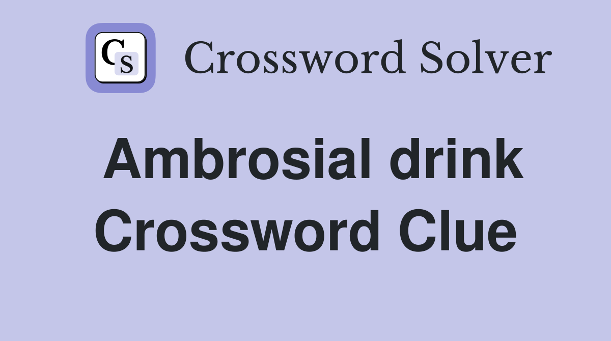Ambrosial drink Crossword Clue