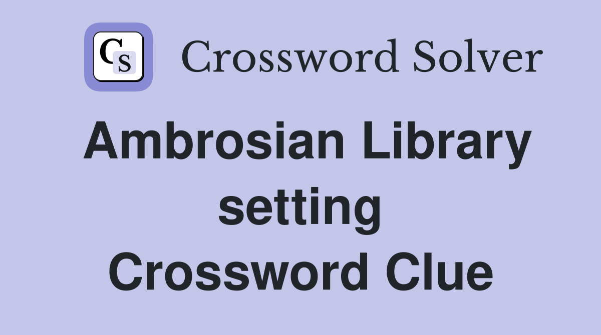 Ambrosian Library setting Crossword Clue