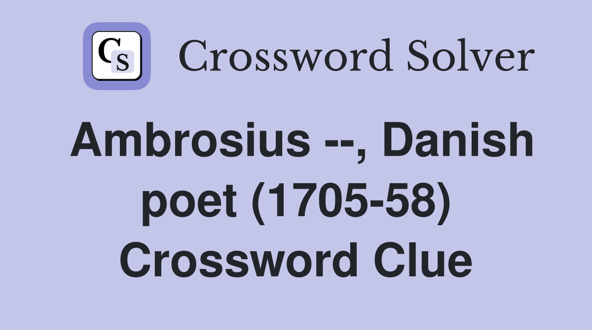 Ambrosius --, Danish poet (1705-58) Crossword Clue