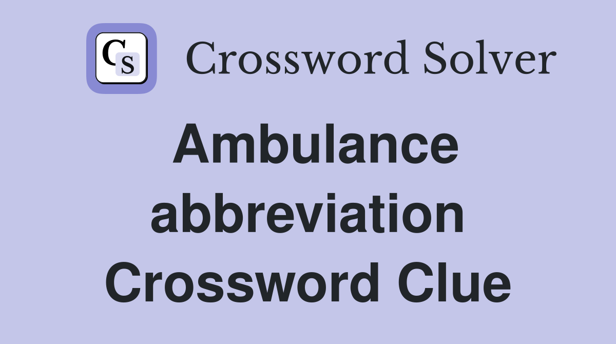 Ambulance abbreviation Crossword Clue