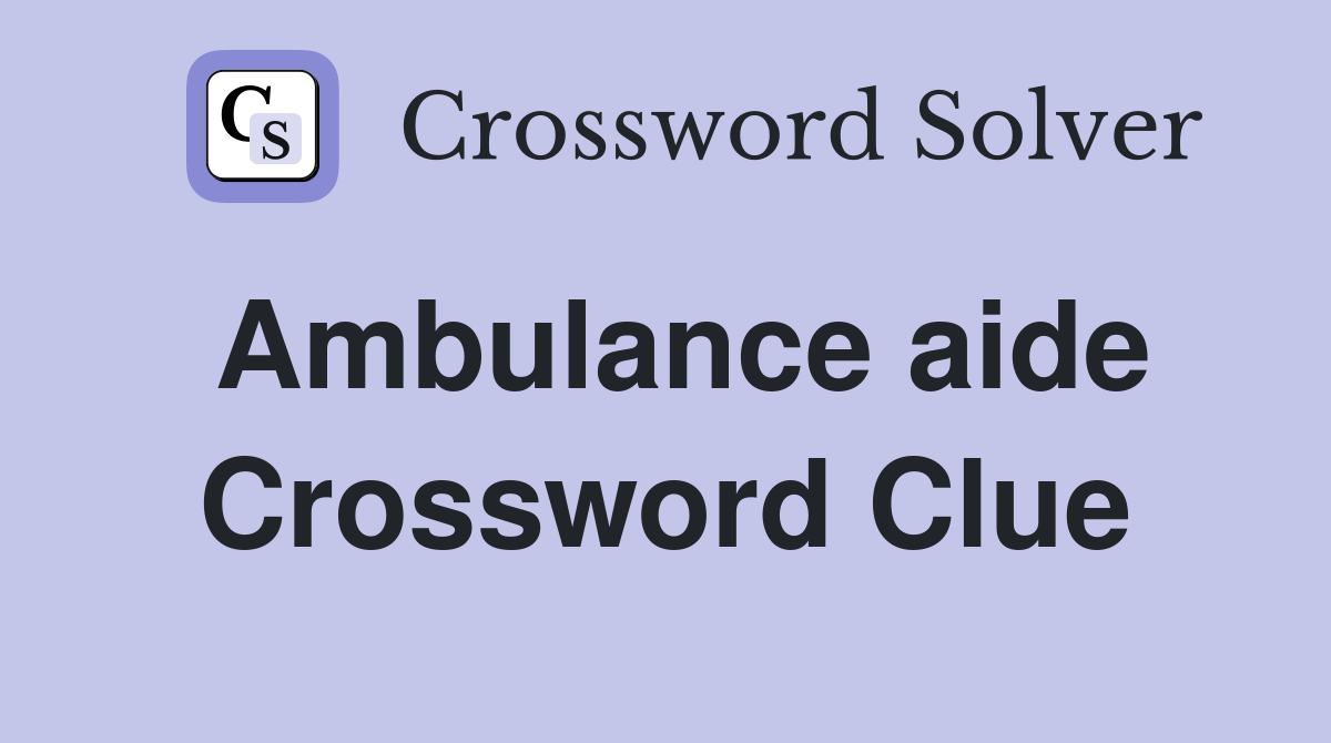 Ambulance aide Crossword Clue