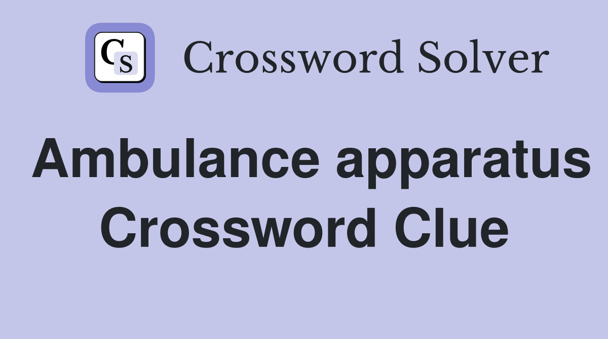 Ambulance apparatus Crossword Clue