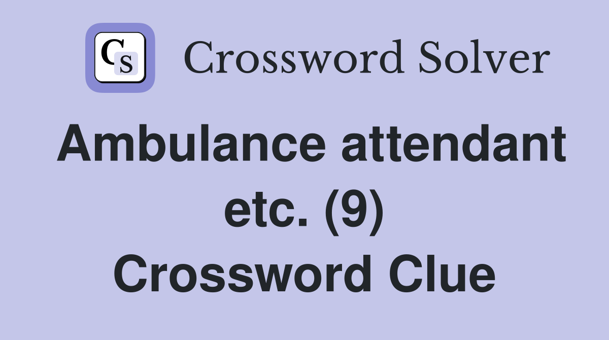 Ambulance attendant etc. (9) Crossword Clue