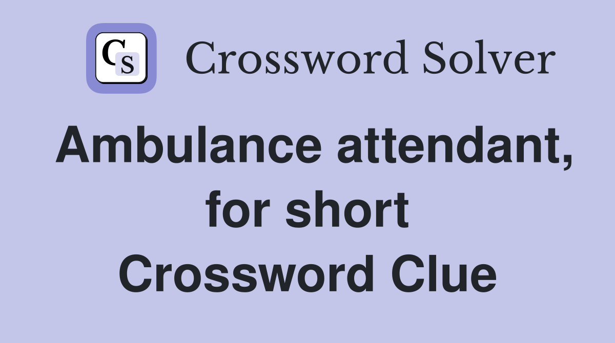 Ambulance attendant, for short Crossword Clue