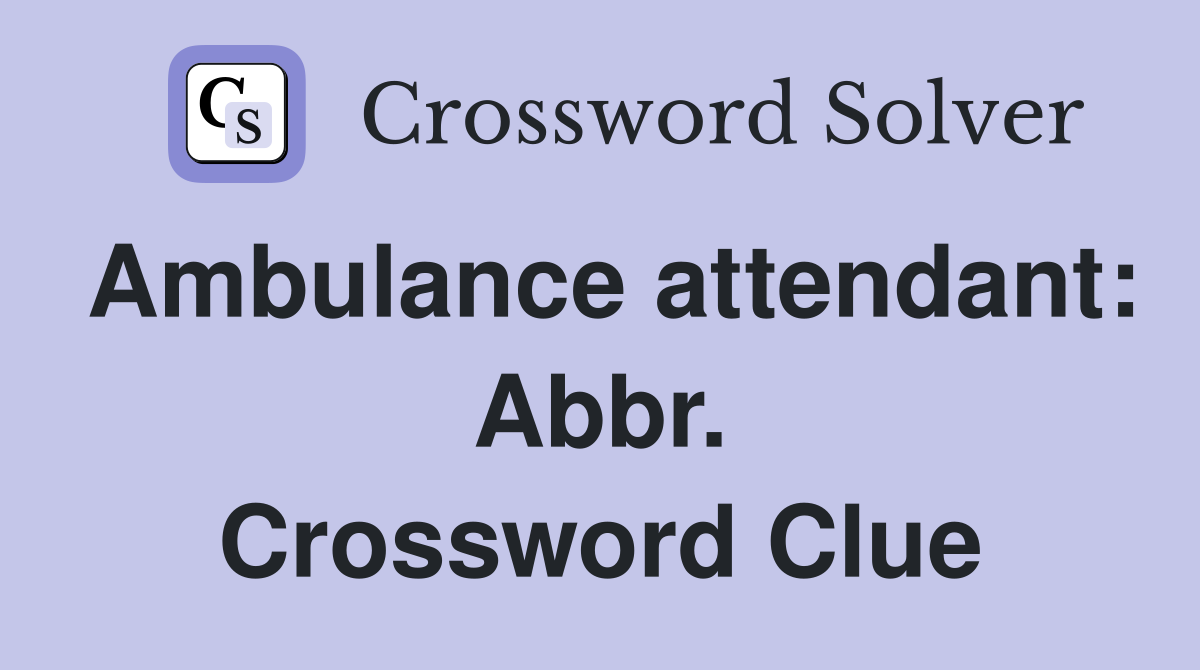 Ambulance attendant: Abbr. Crossword Clue