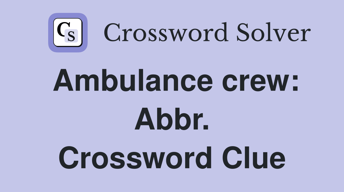 Ambulance crew: Abbr. Crossword Clue
