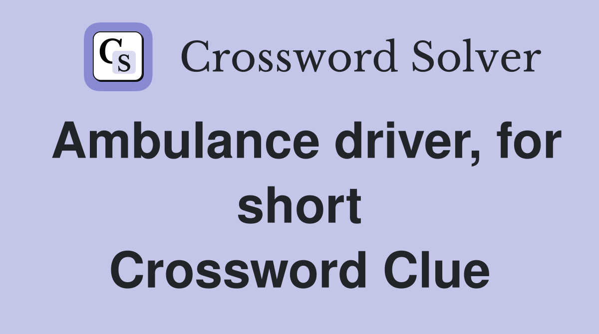 Ambulance driver, for short Crossword Clue