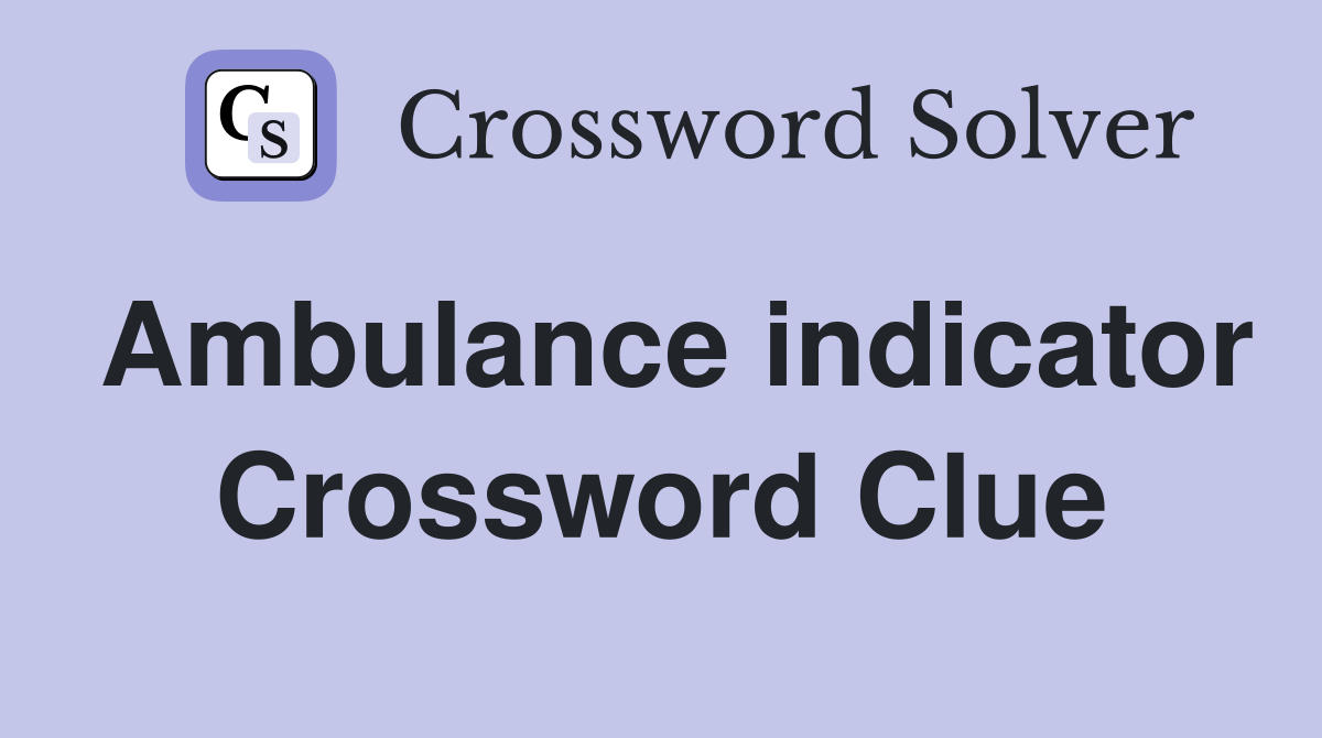 Ambulance indicator Crossword Clue