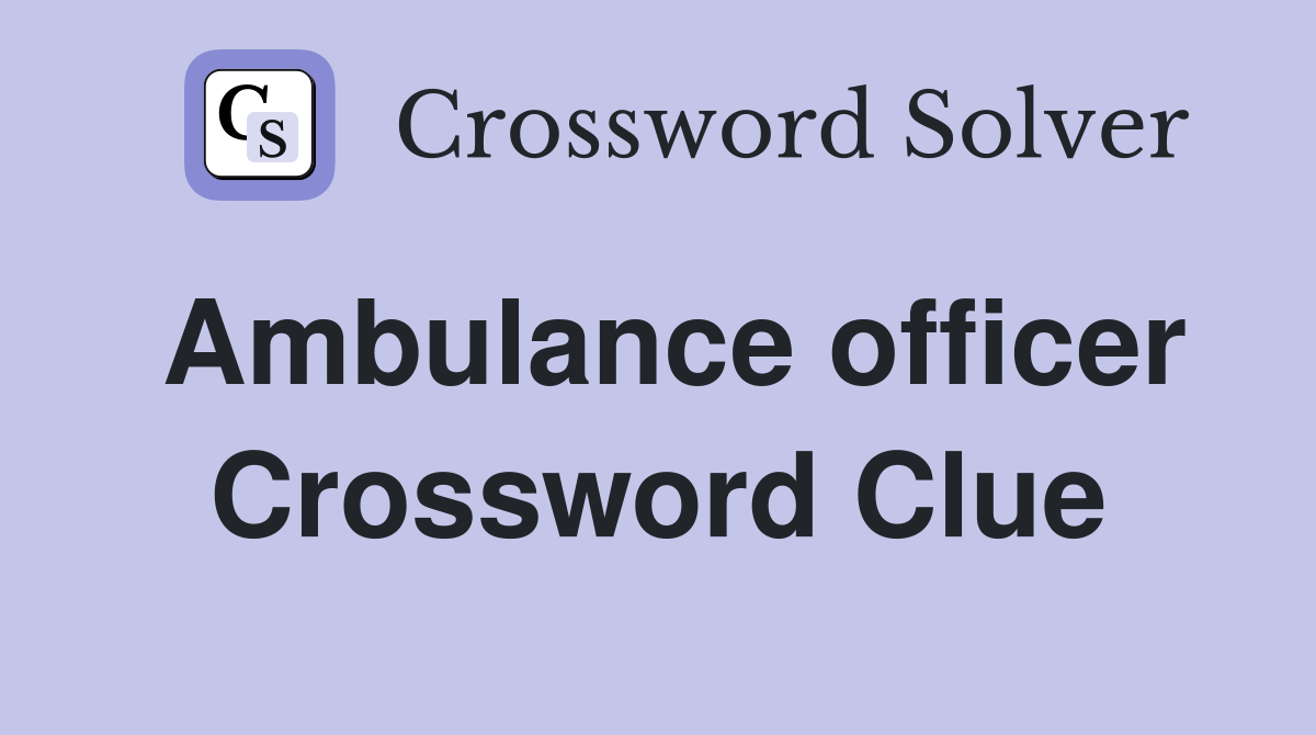 Ambulance officer Crossword Clue