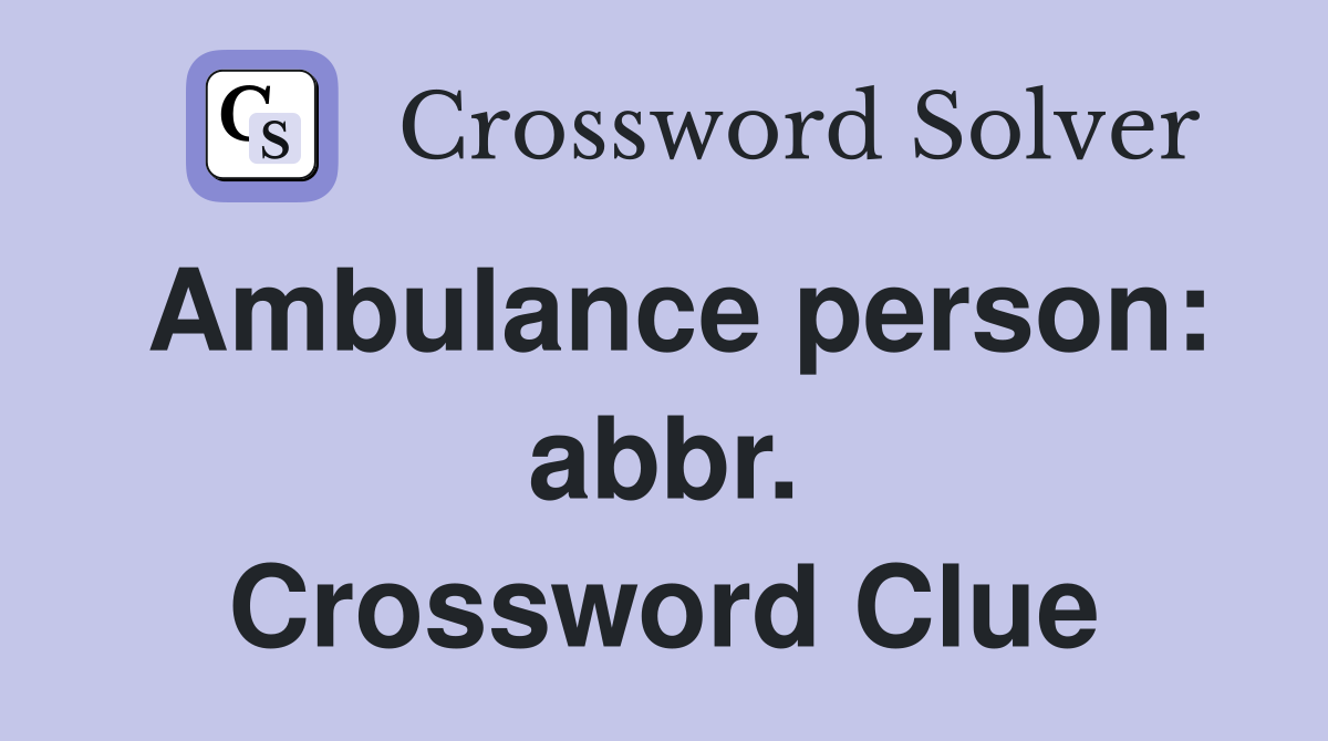 Ambulance person: abbr. Crossword Clue