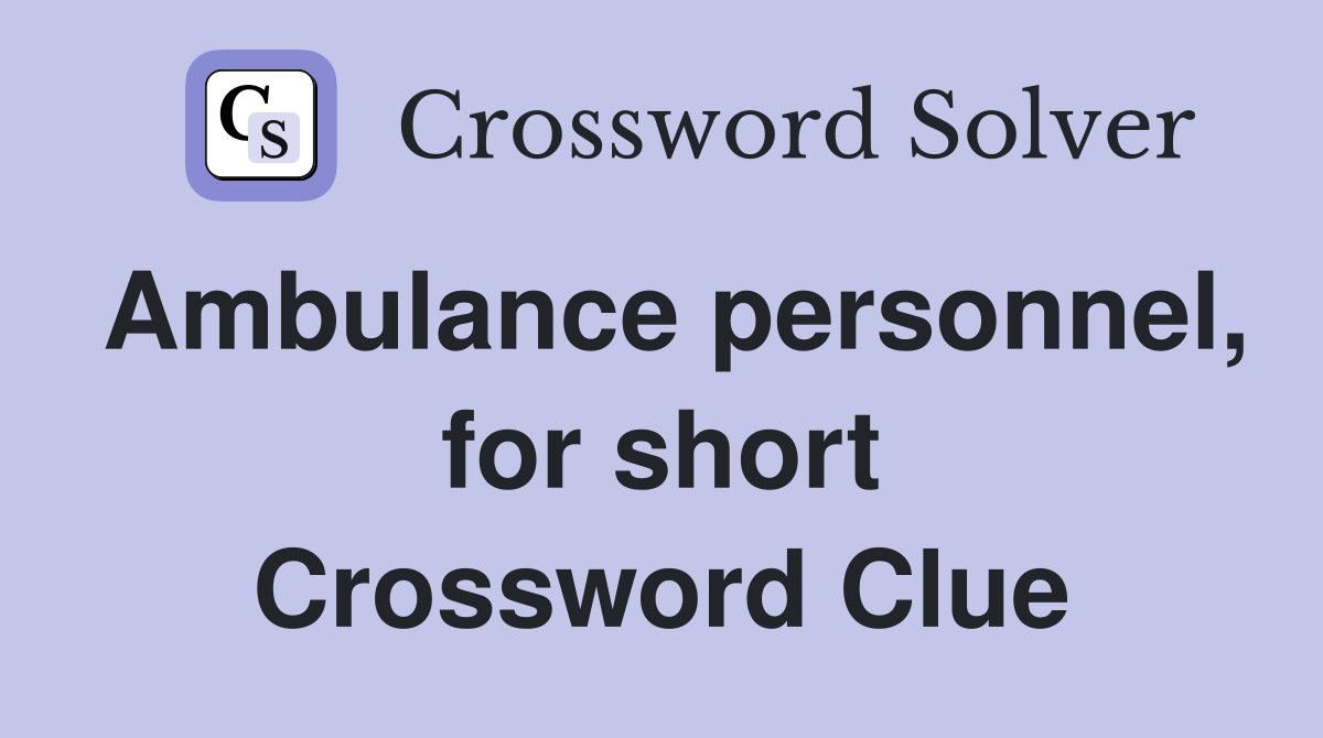 Ambulance personnel, for short Crossword Clue