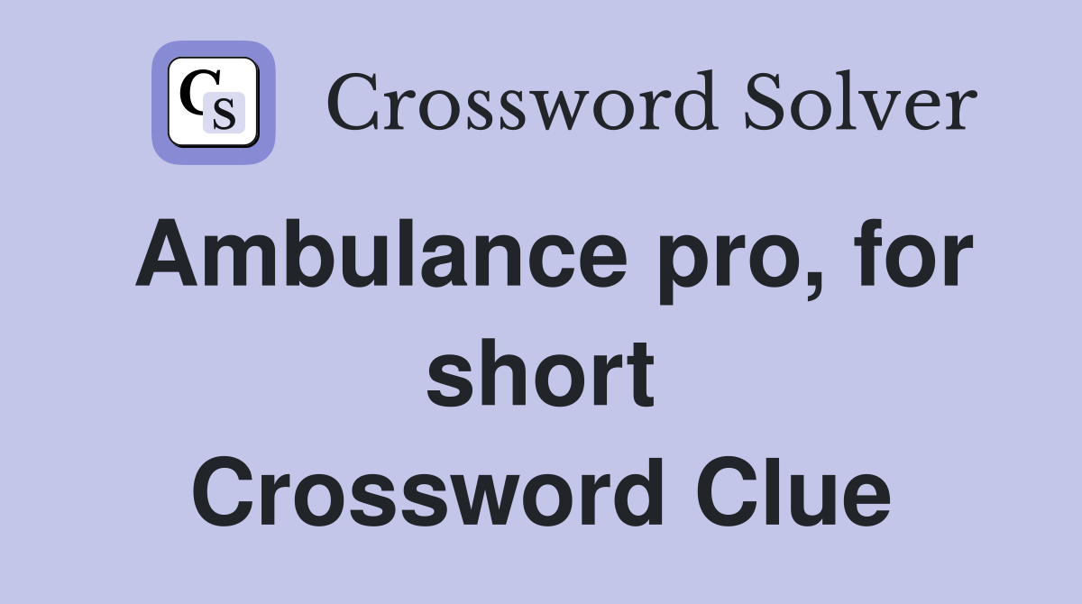Ambulance pro, for short Crossword Clue