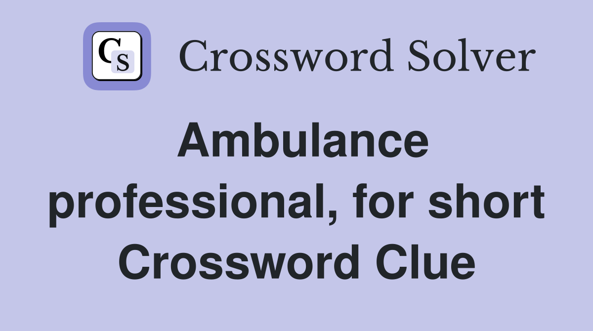 Ambulance professional, for short Crossword Clue