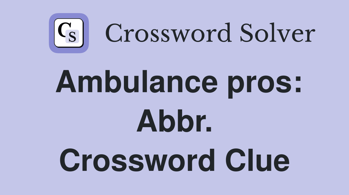 Ambulance pros: Abbr. Crossword Clue