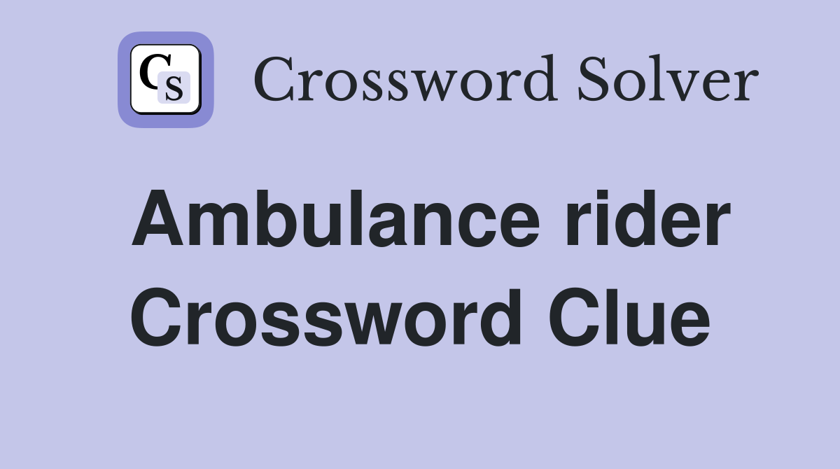 Ambulance rider Crossword Clue