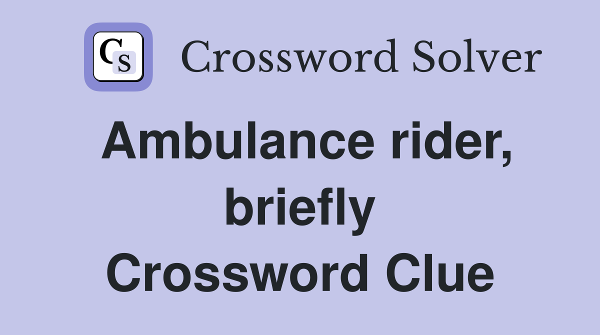 Ambulance rider, briefly Crossword Clue