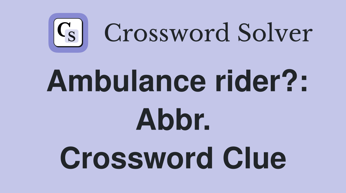 Ambulance rider?: Abbr. Crossword Clue