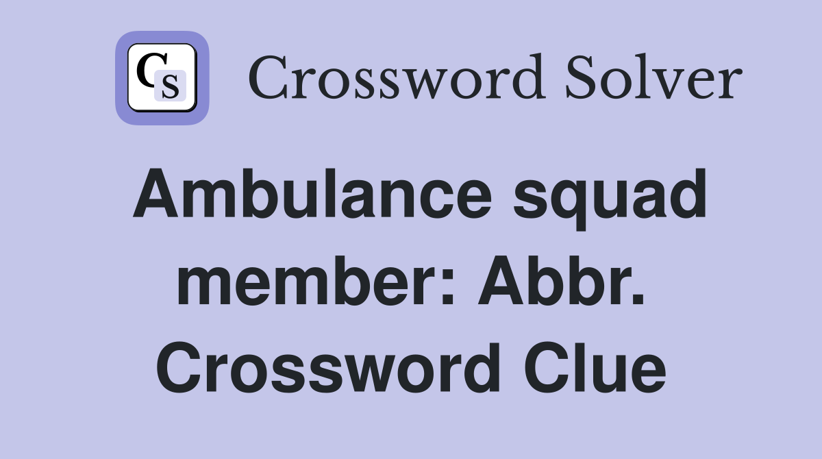 Ambulance squad member: Abbr. Crossword Clue