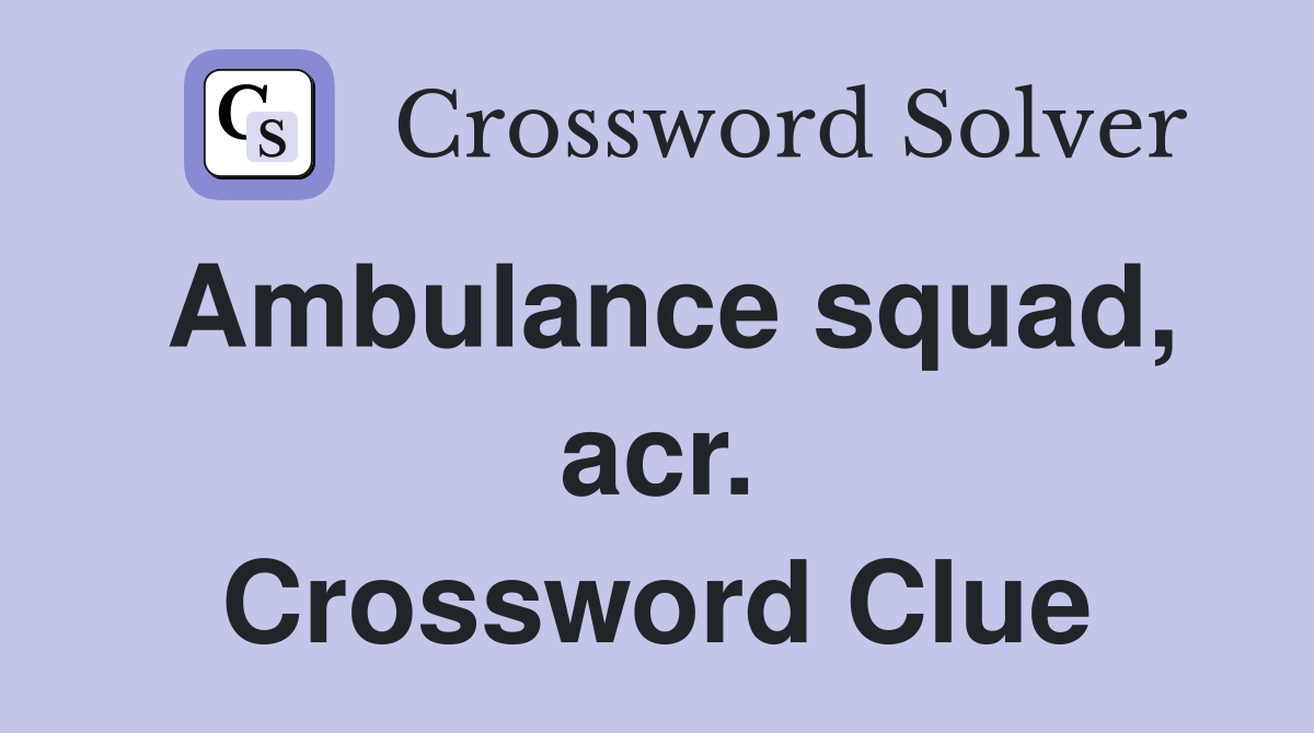 Ambulance squad, acr. Crossword Clue