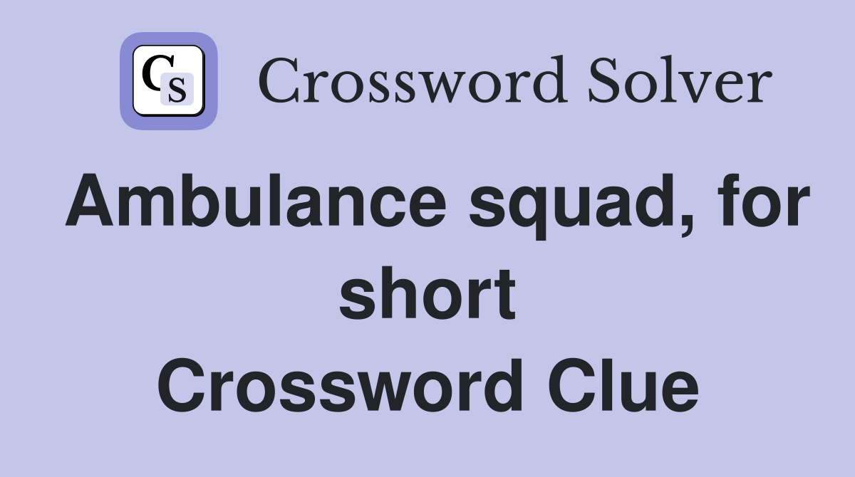 Ambulance squad, for short Crossword Clue