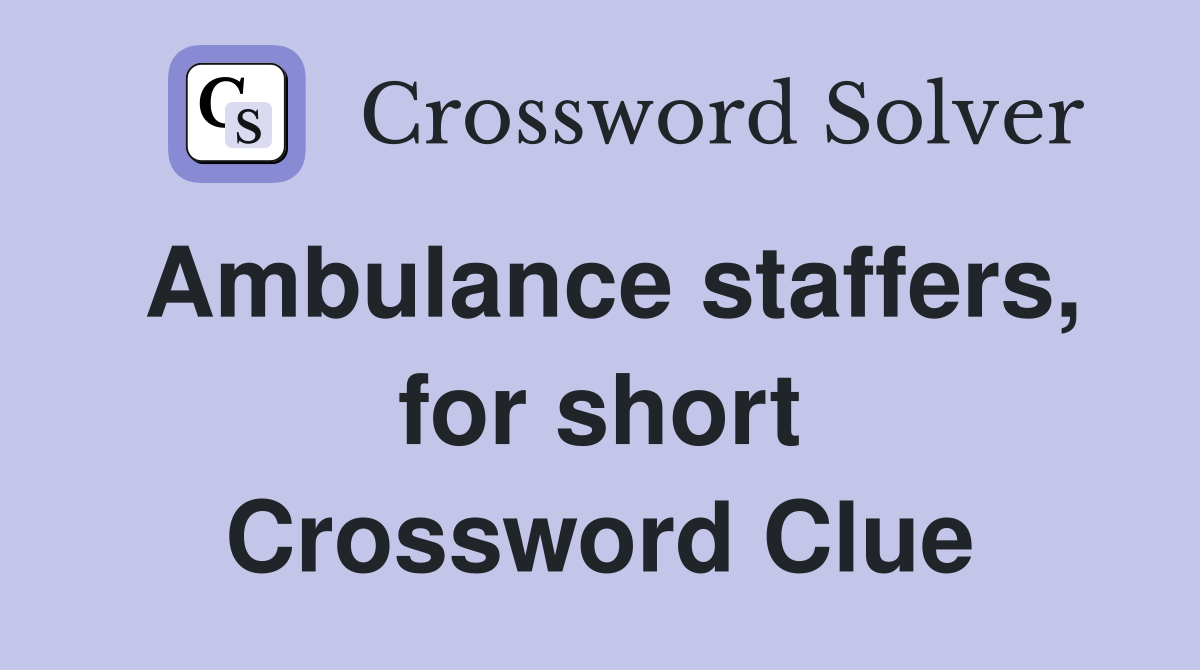 Ambulance staffers, for short Crossword Clue
