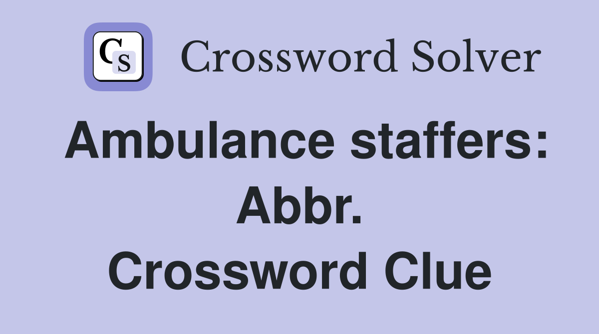 Ambulance staffers: Abbr. Crossword Clue