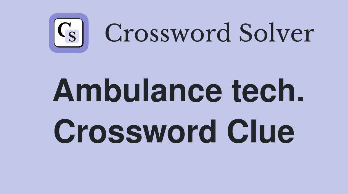 Ambulance tech. Crossword Clue