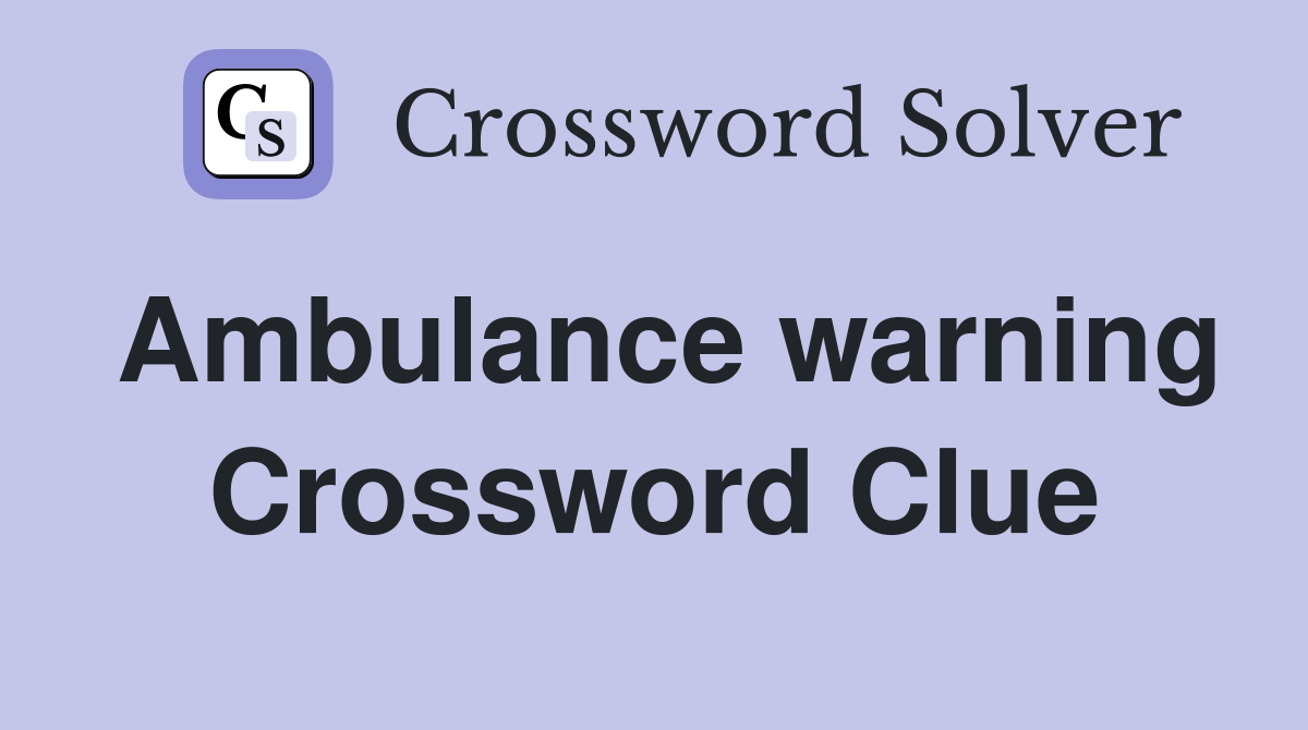 Ambulance warning Crossword Clue