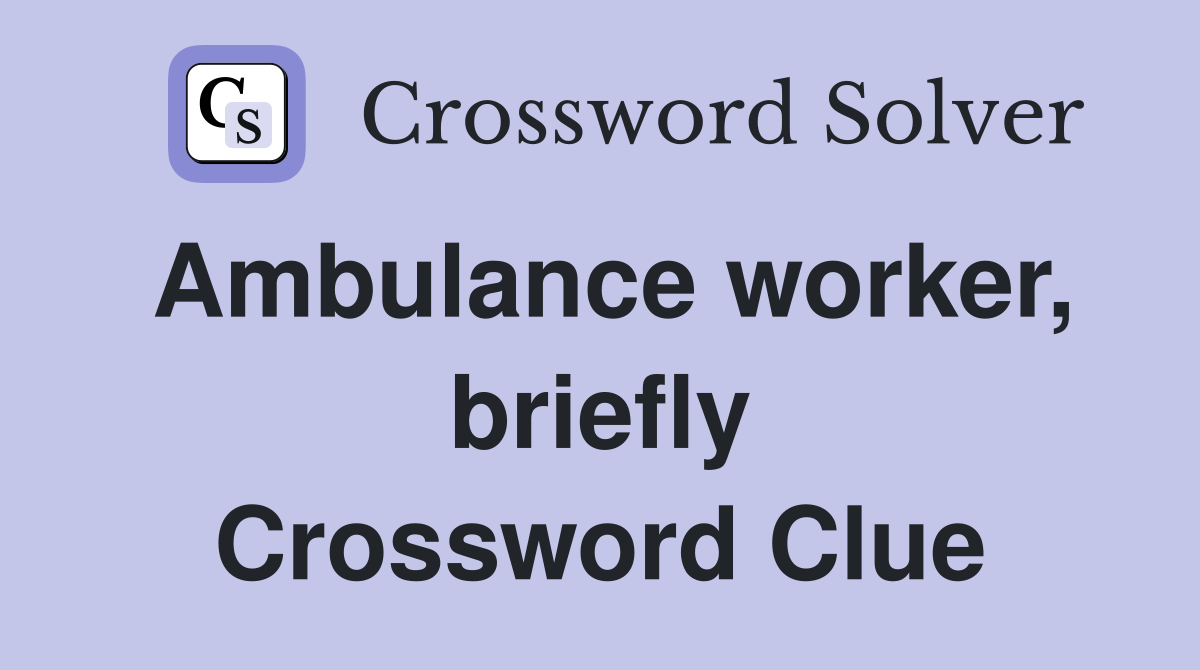 Ambulance worker, briefly Crossword Clue