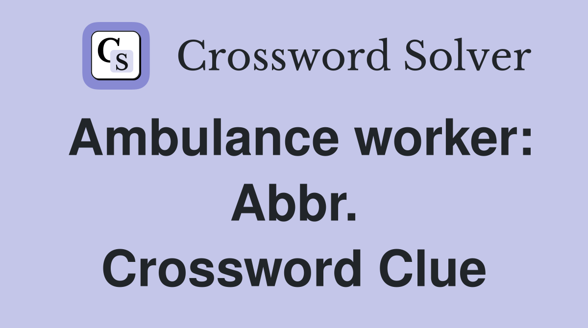 Ambulance worker: Abbr. Crossword Clue
