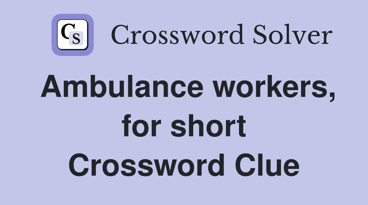 Ambulance workers, for short Crossword Clue
