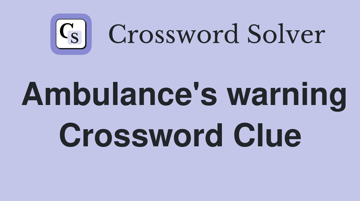 Ambulance's warning Crossword Clue