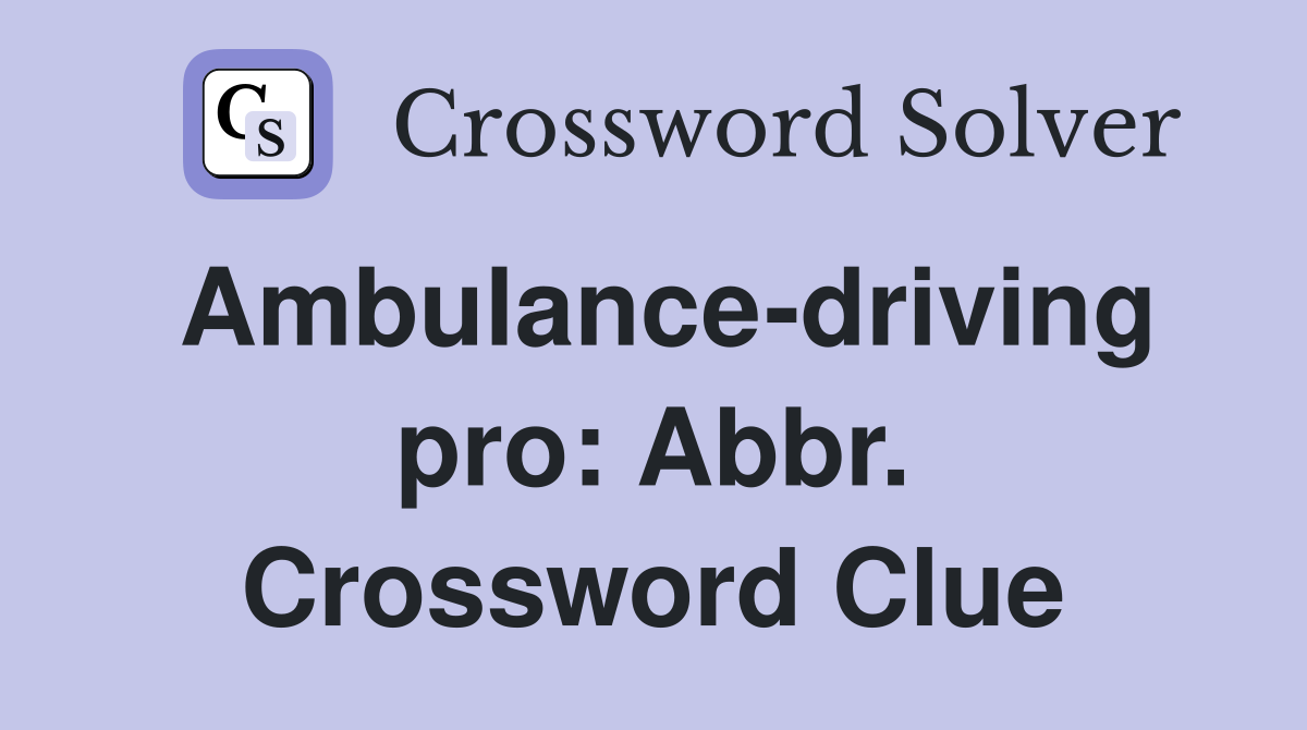 Ambulance-driving pro: Abbr. Crossword Clue