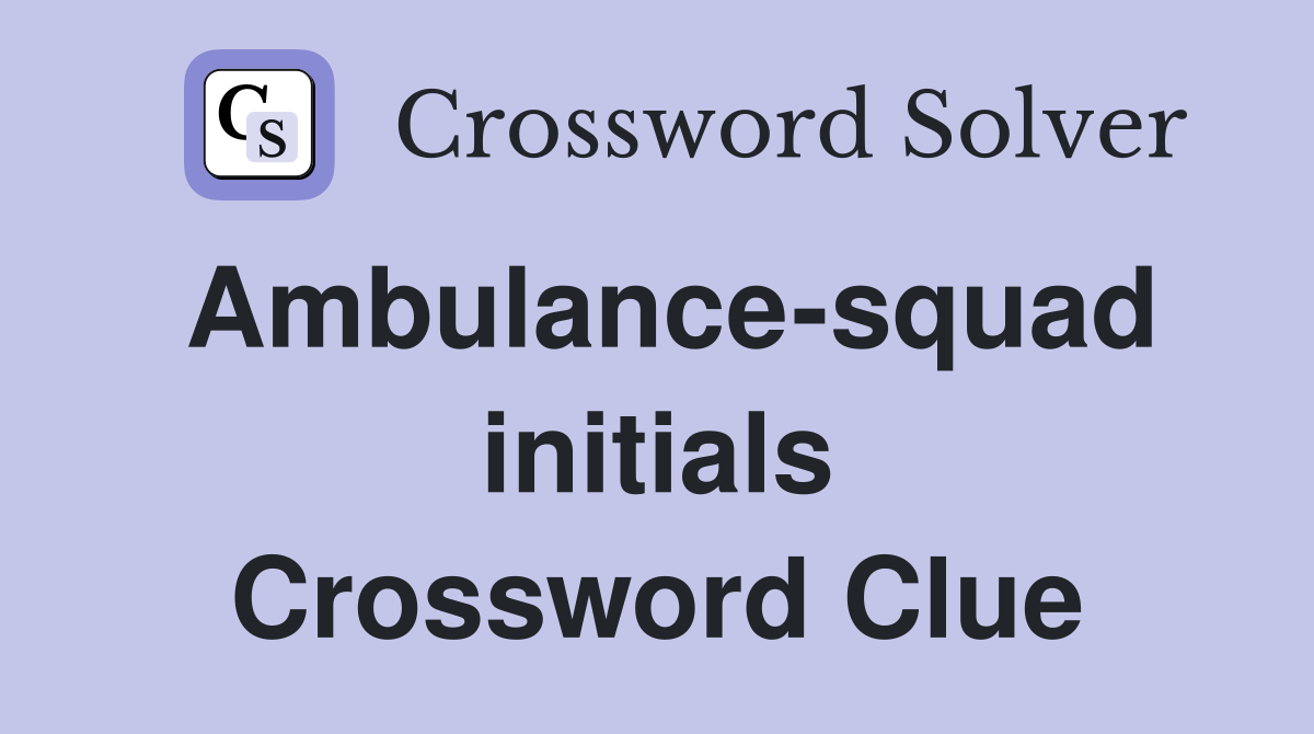 Ambulance-squad initials Crossword Clue