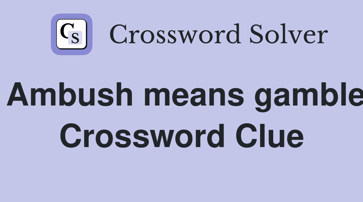 Ambush means gamble Crossword Clue