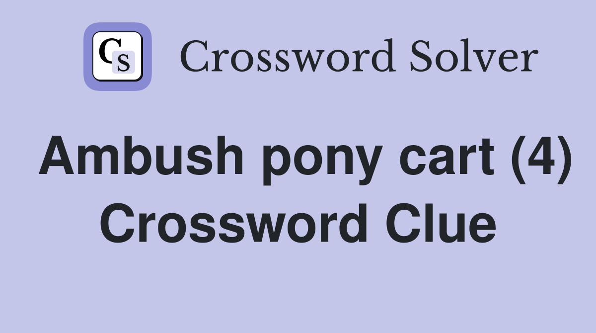 Ambush pony cart (4) Crossword Clue