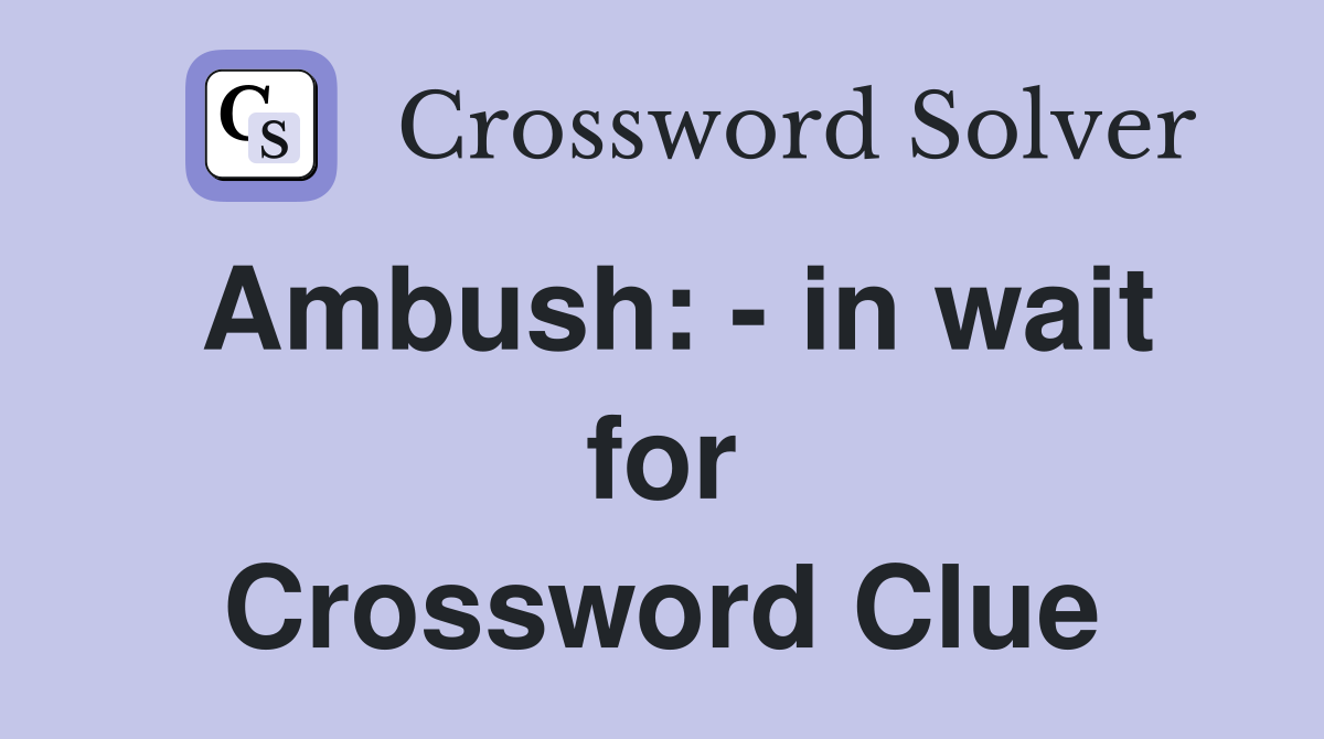 Ambush: - in wait for Crossword Clue
