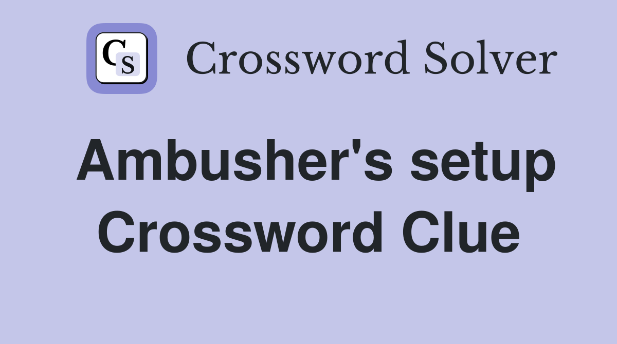 Ambusher's setup Crossword Clue