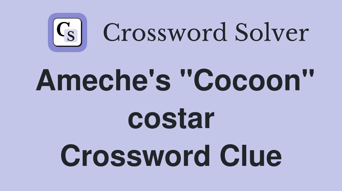 Ameche's "Cocoon" costar Crossword Clue
