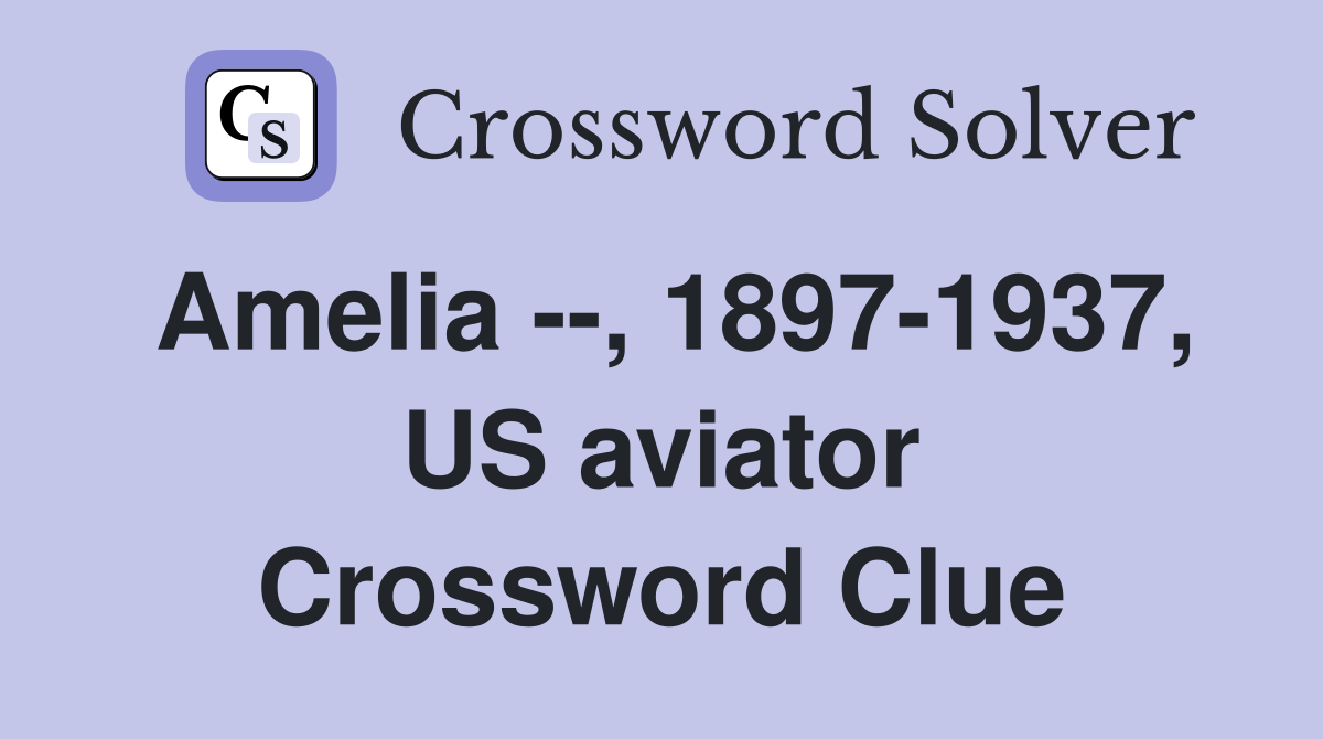 Amelia --, 1897-1937, US aviator Crossword Clue