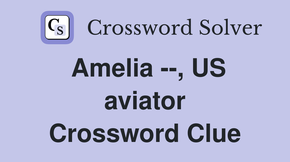 Amelia --, US aviator Crossword Clue