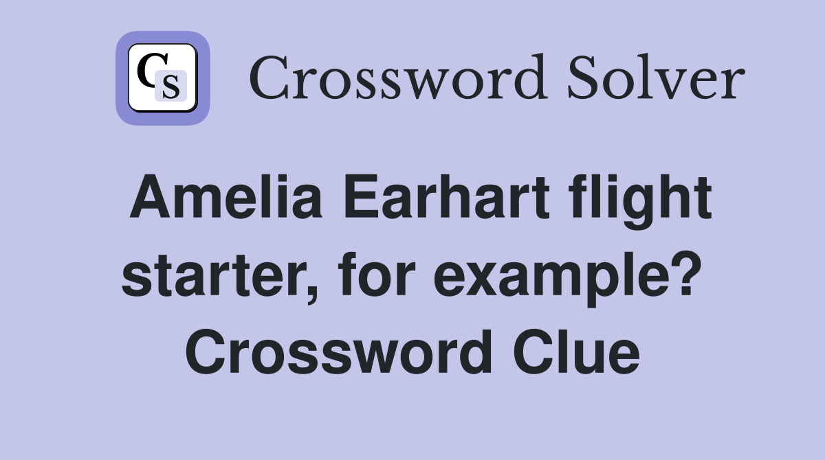Amelia Earhart flight starter, for example? Crossword Clue