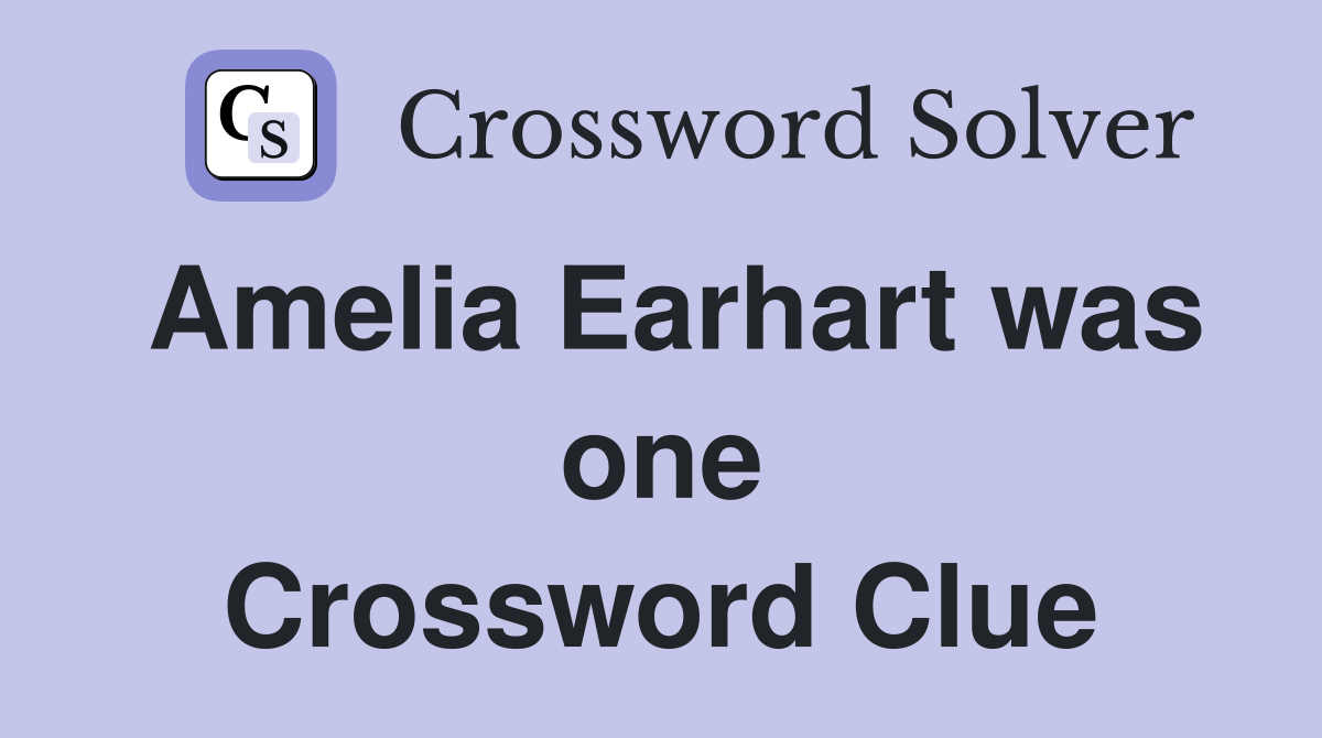 Amelia Earhart was one Crossword Clue