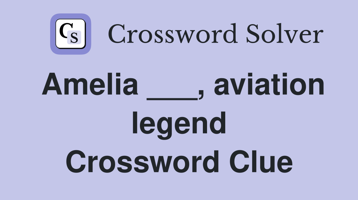 Amelia ___, aviation legend Crossword Clue