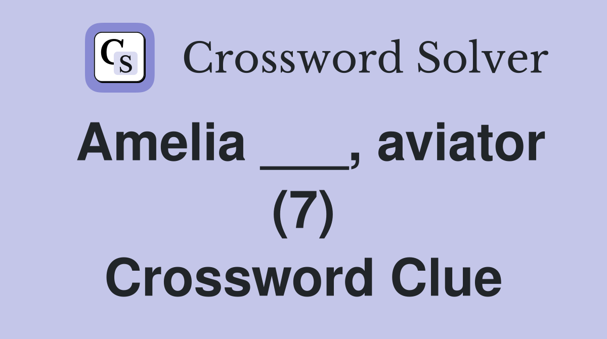 Amelia ___, aviator (7) Crossword Clue
